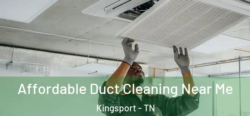  Affordable Duct Cleaning Near Me Kingsport - TN