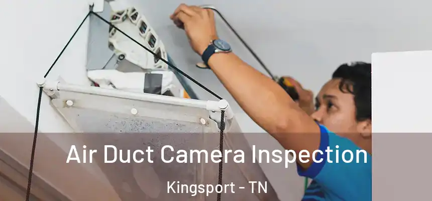 Air Duct Camera Inspection Kingsport - TN