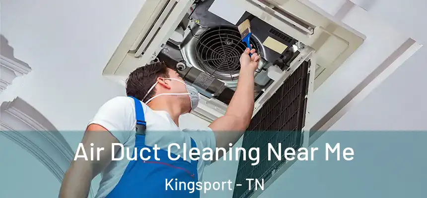 Air Duct Cleaning Near Me Kingsport - TN