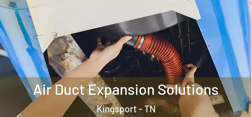  Air Duct Expansion Solutions Kingsport - TN