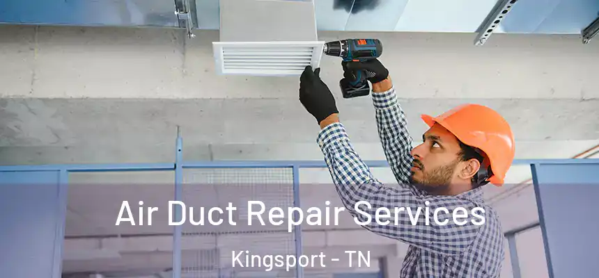 Air Duct Repair Services Kingsport - TN
