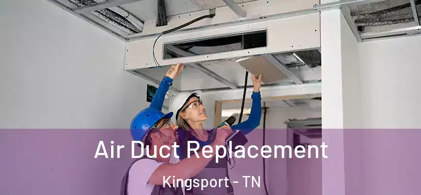  Air Duct Replacement Kingsport - TN