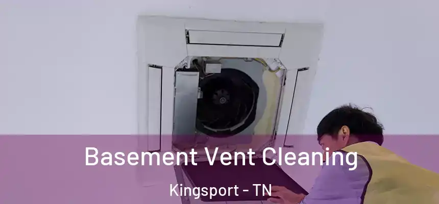  Basement Vent Cleaning Kingsport - TN