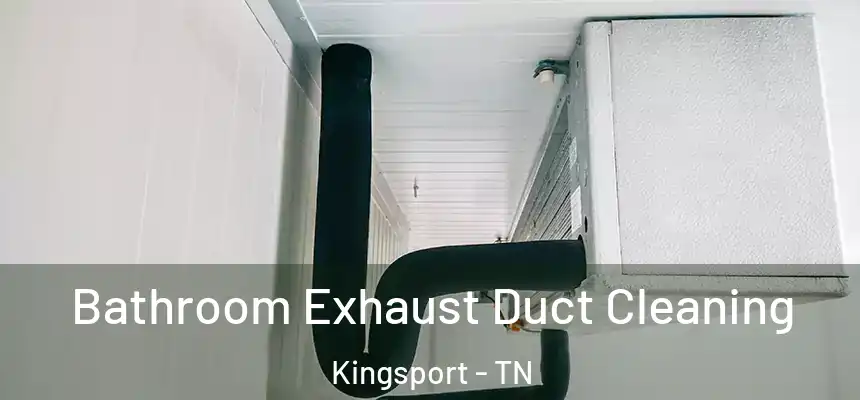  Bathroom Exhaust Duct Cleaning Kingsport - TN