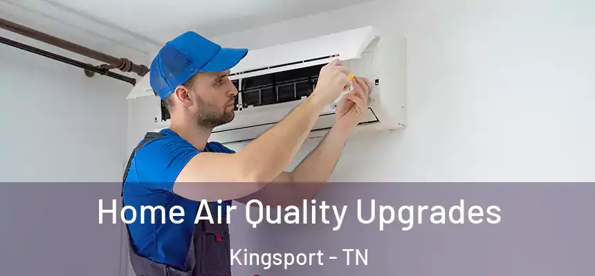  Home Air Quality Upgrades Kingsport - TN