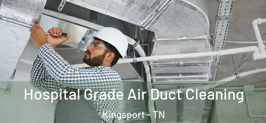 Hospital Grade Air Duct Cleaning Kingsport - TN