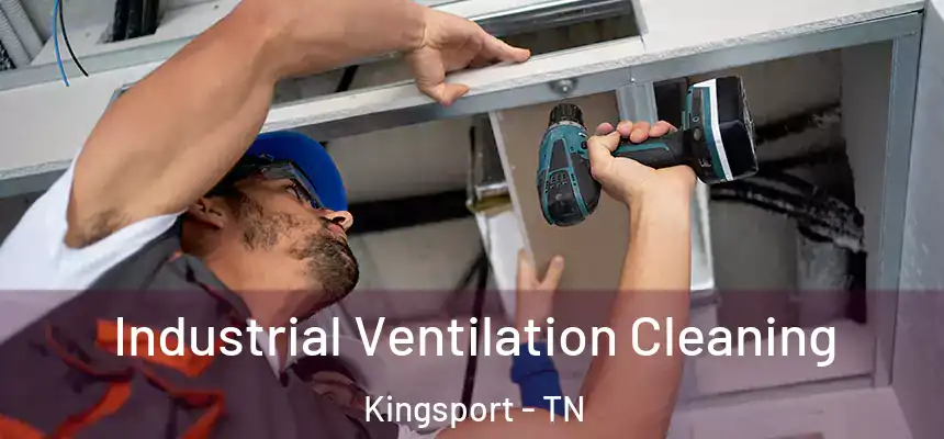 Industrial Ventilation Cleaning Kingsport - TN