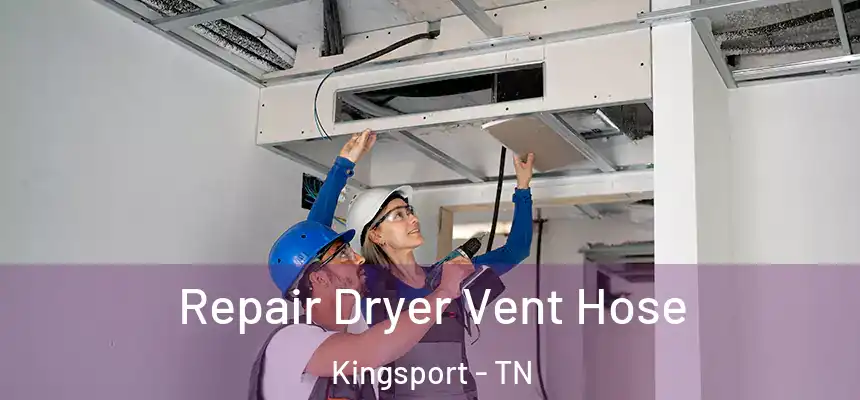 Repair Dryer Vent Hose Kingsport - TN