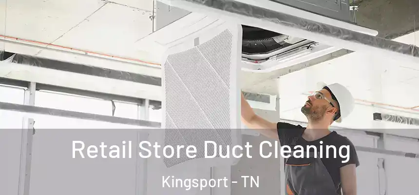  Retail Store Duct Cleaning Kingsport - TN