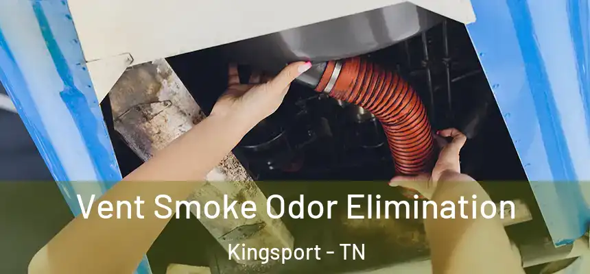 Vent Smoke Odor Elimination Kingsport - TN